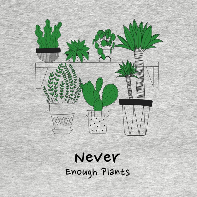 Never Enough Plants by D4 T-Shirts